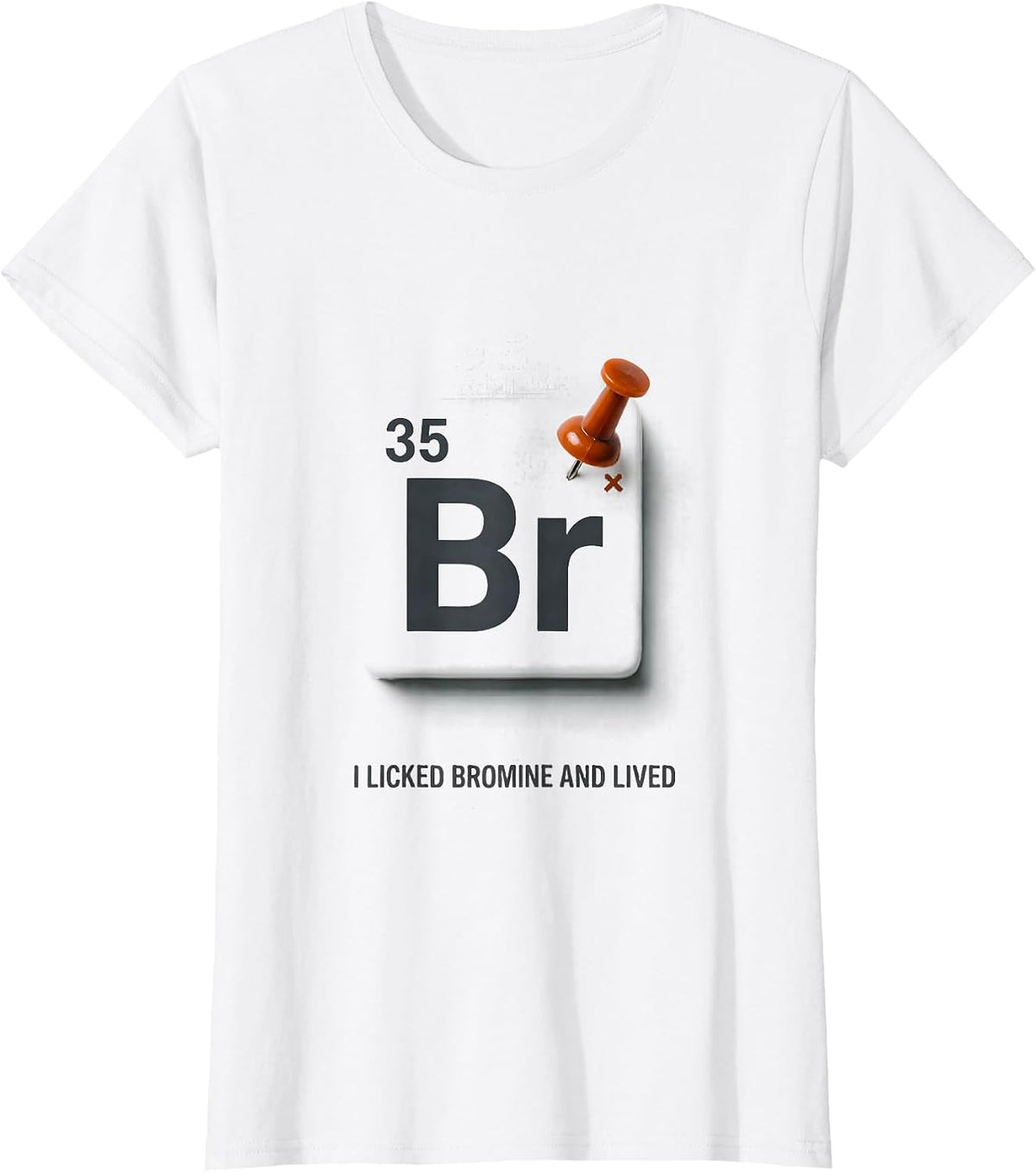 I Licked Bromine And Lived Funny Periodic Table Science T-Shirt - White