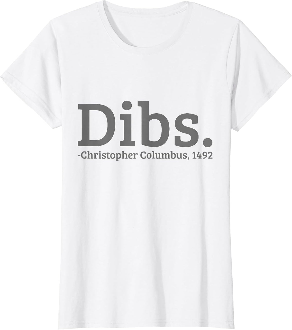 Dibs Christopher Columbus 1492 Day Funny T-Shirt - White