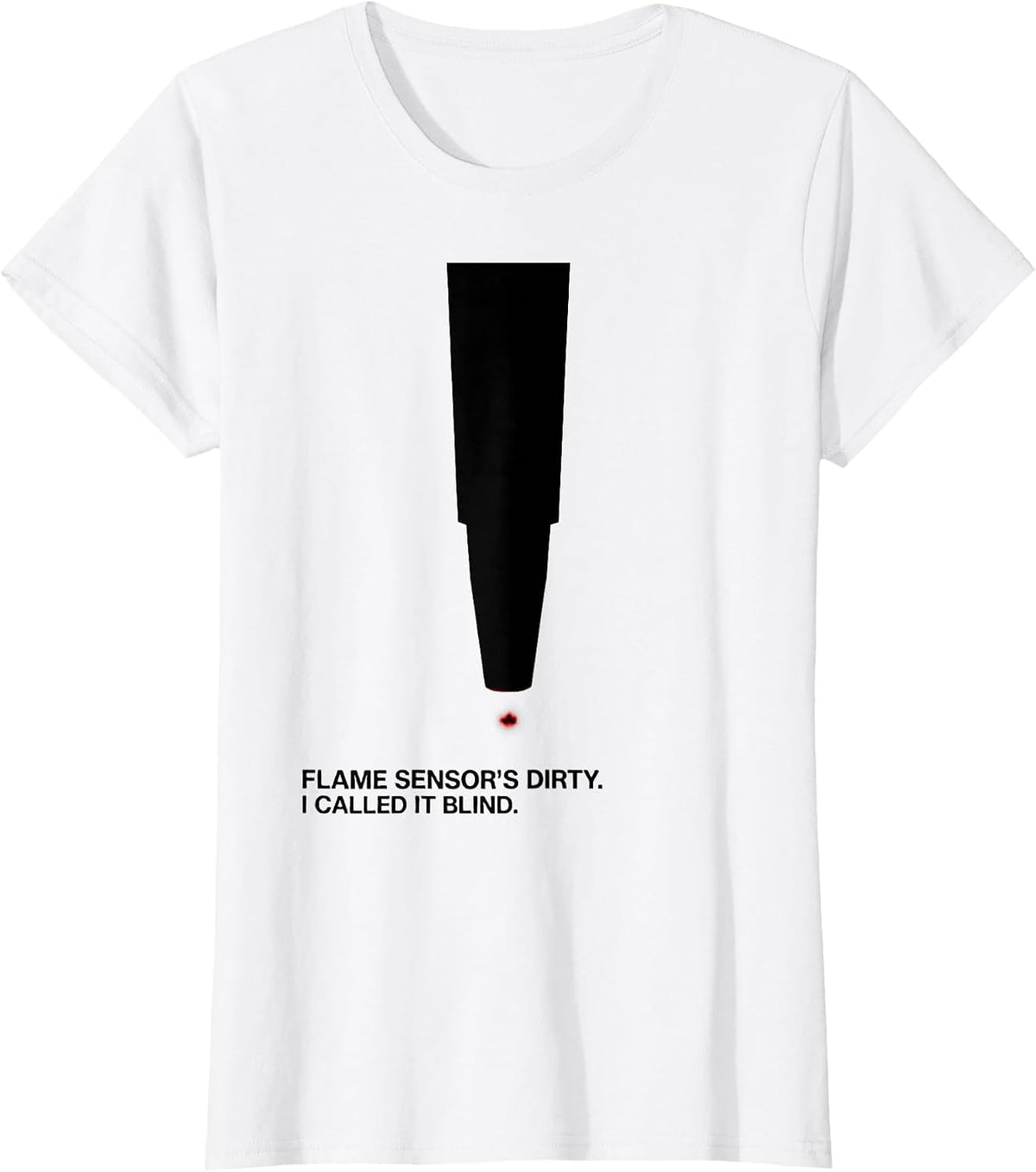 Flame Sensor's Dirty. I Called It Blind Funny HVAC Tech T-Shirt - White