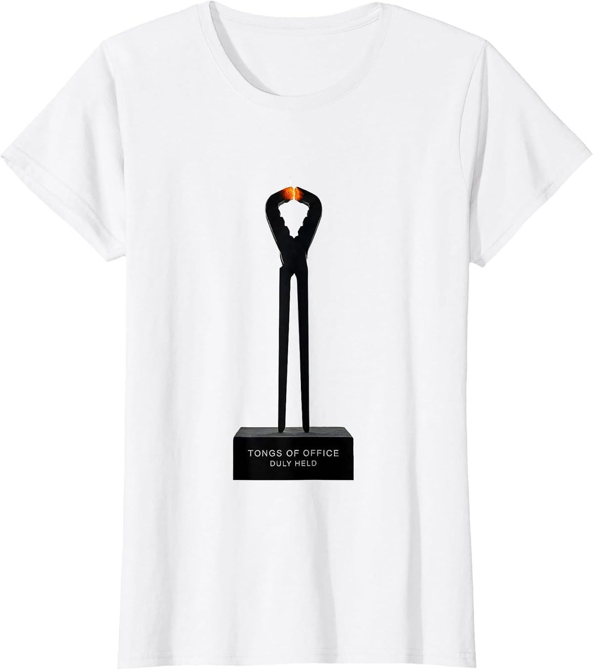 Tongs Of Office, Duly Held Funny Blacksmith Forge Craft T-Shirt - White