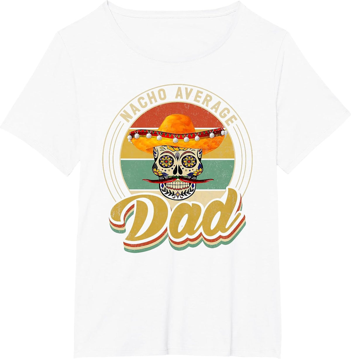 Nacho Average Dad for Mexican Nacho Loving Skull T-Shirt - White