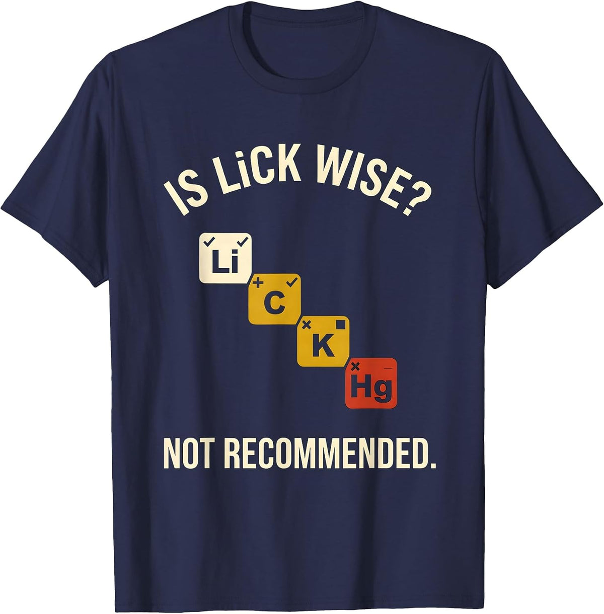 Is Li C K Wise Not Recommended Funny Periodic Table Science T-Shirt - Navy Blue