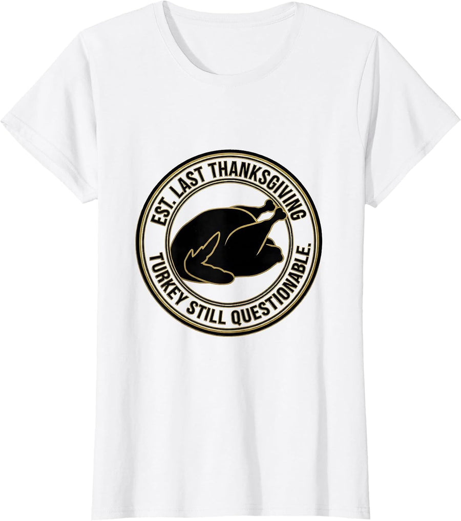 Women's Est. Last Thanksgiving Turkey Still Questionable T-Shirt - White