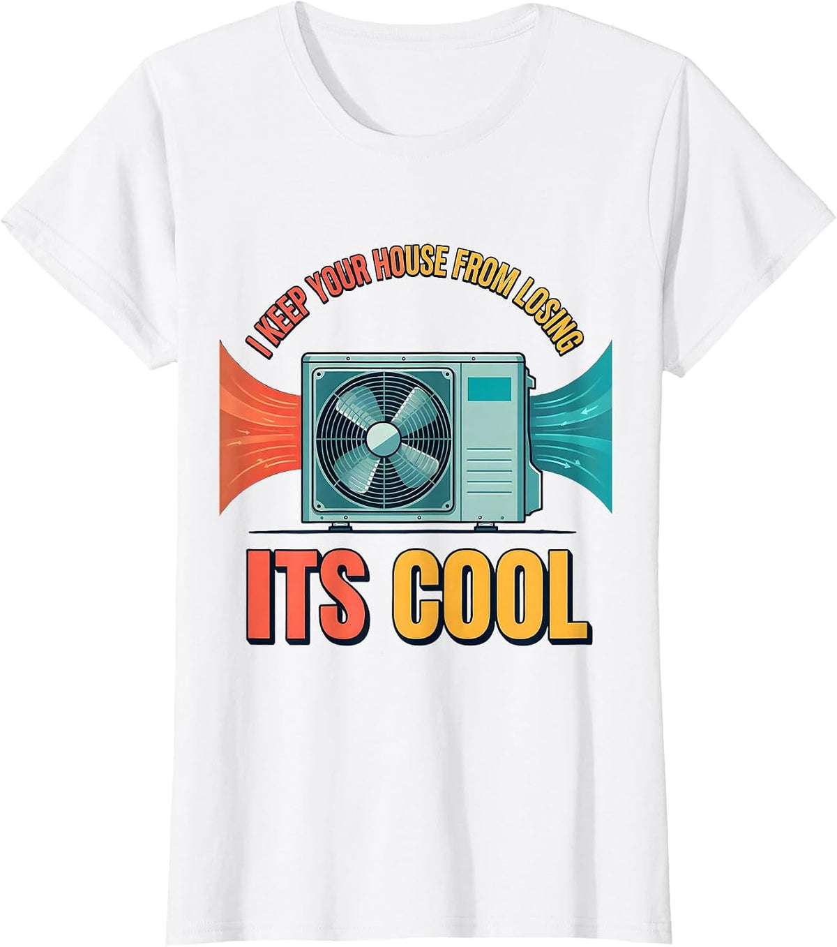 I Keep Your House From Losing Its Cool Funny HVAC Tech HVAC T-Shirt - White