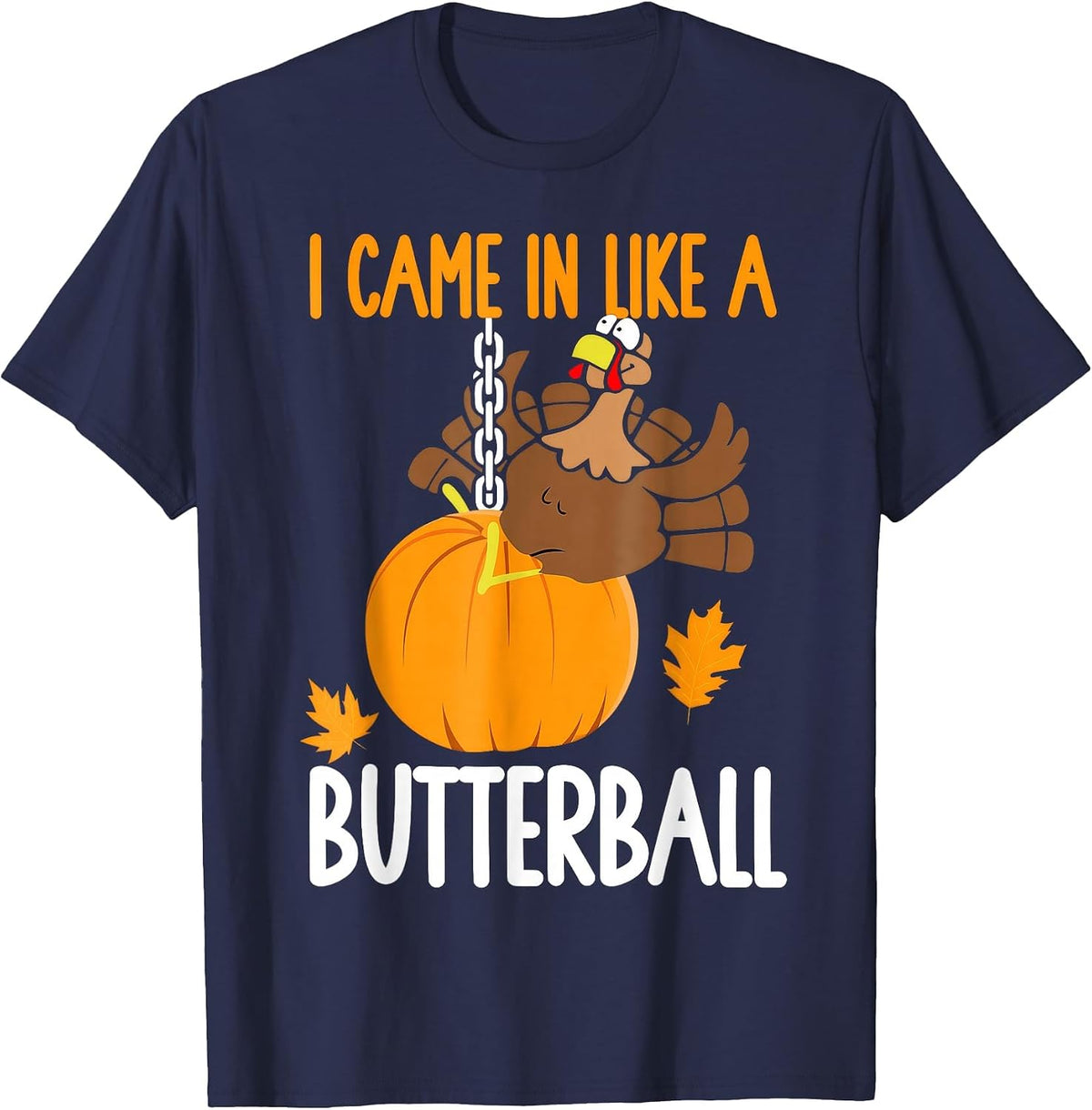 I Came in Like A Butterball Thanksgiving T-Shirt - Navy Blue