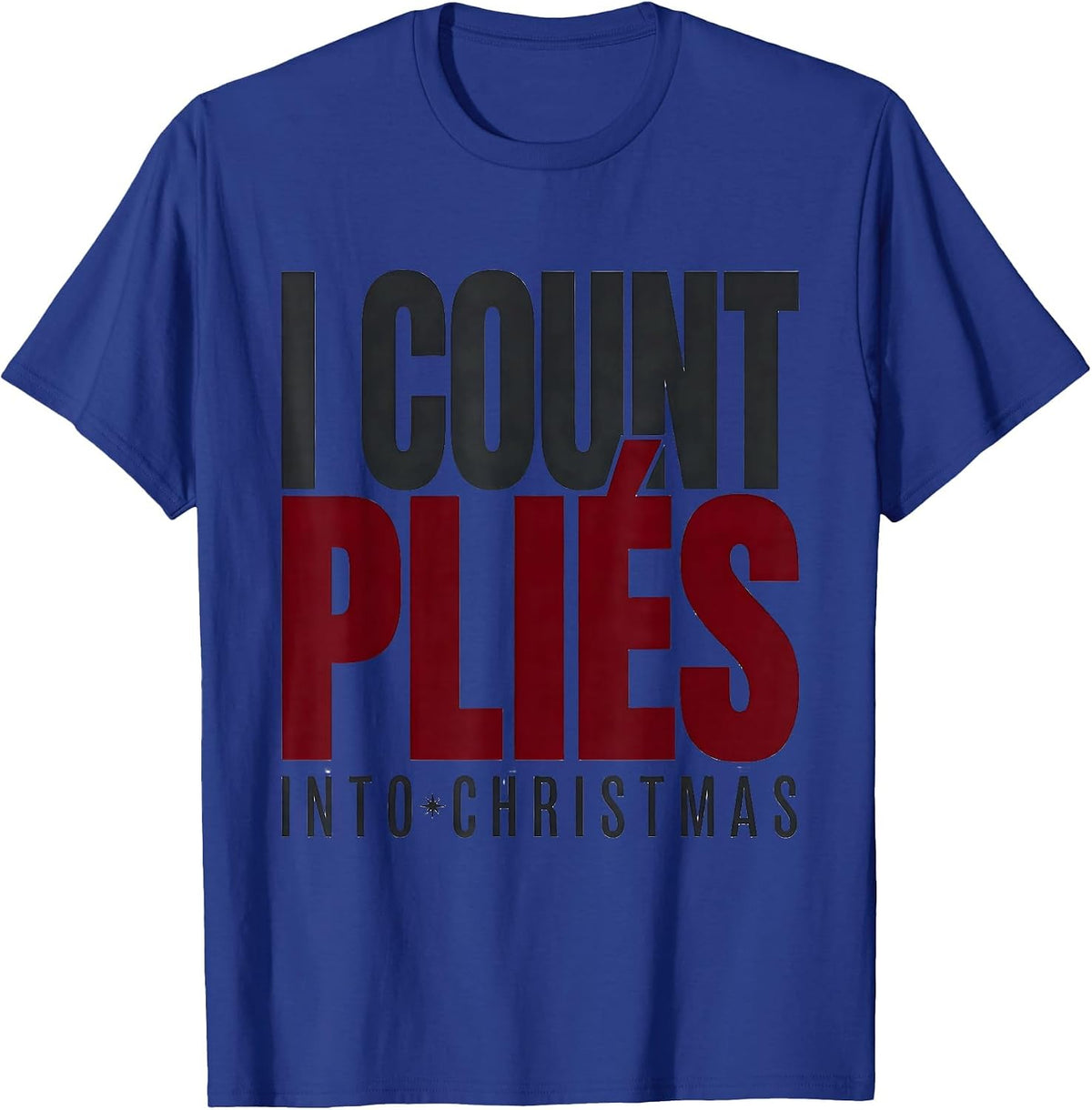 Men's I Count Pliés Into Christmas Funny Dance Ugly Sweater Humor T-Shirt - Royal Blue