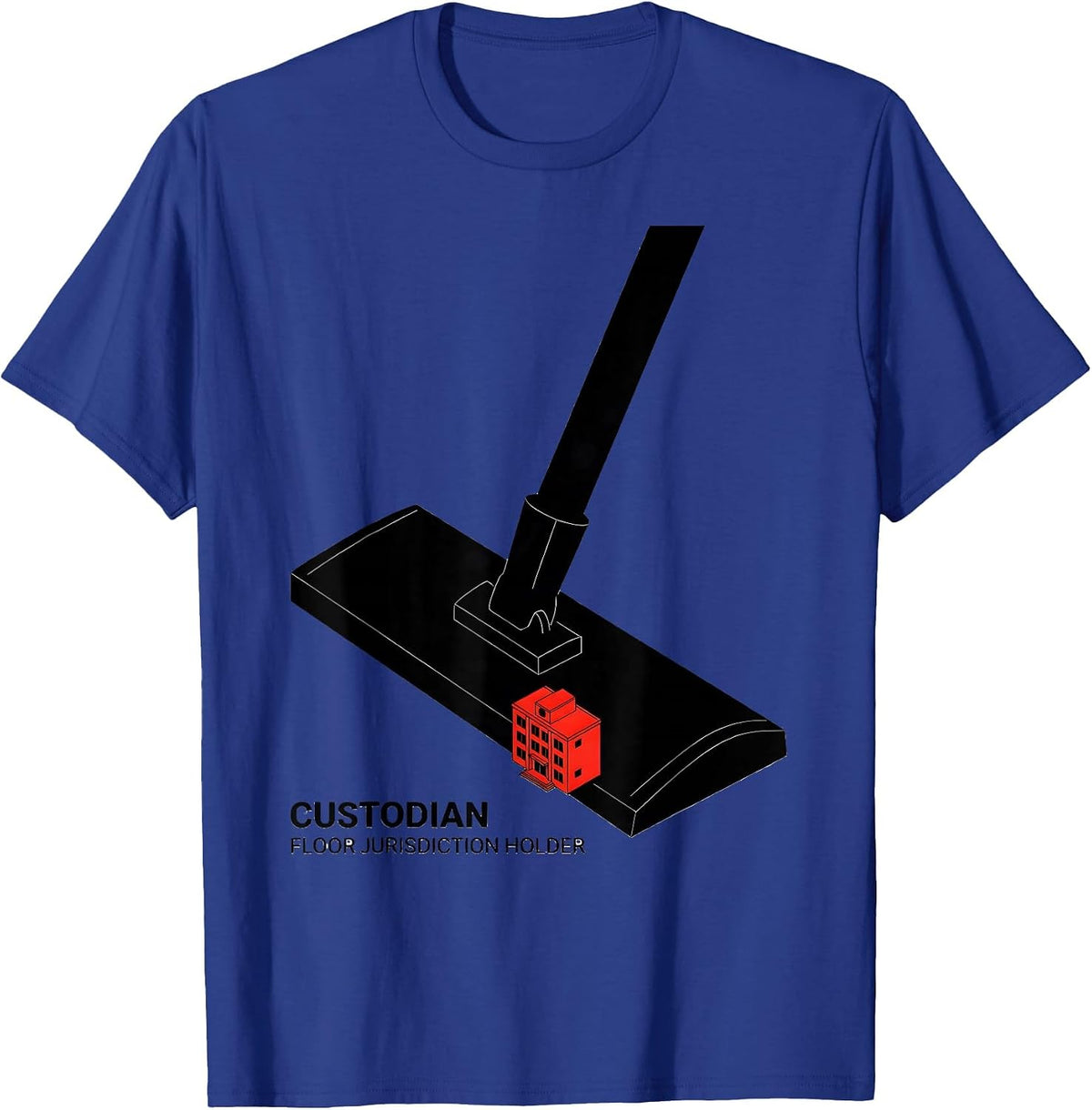 Custodian: Floor Jurisdiction Holder Funny School Staff T-Shirt - Royal Blue