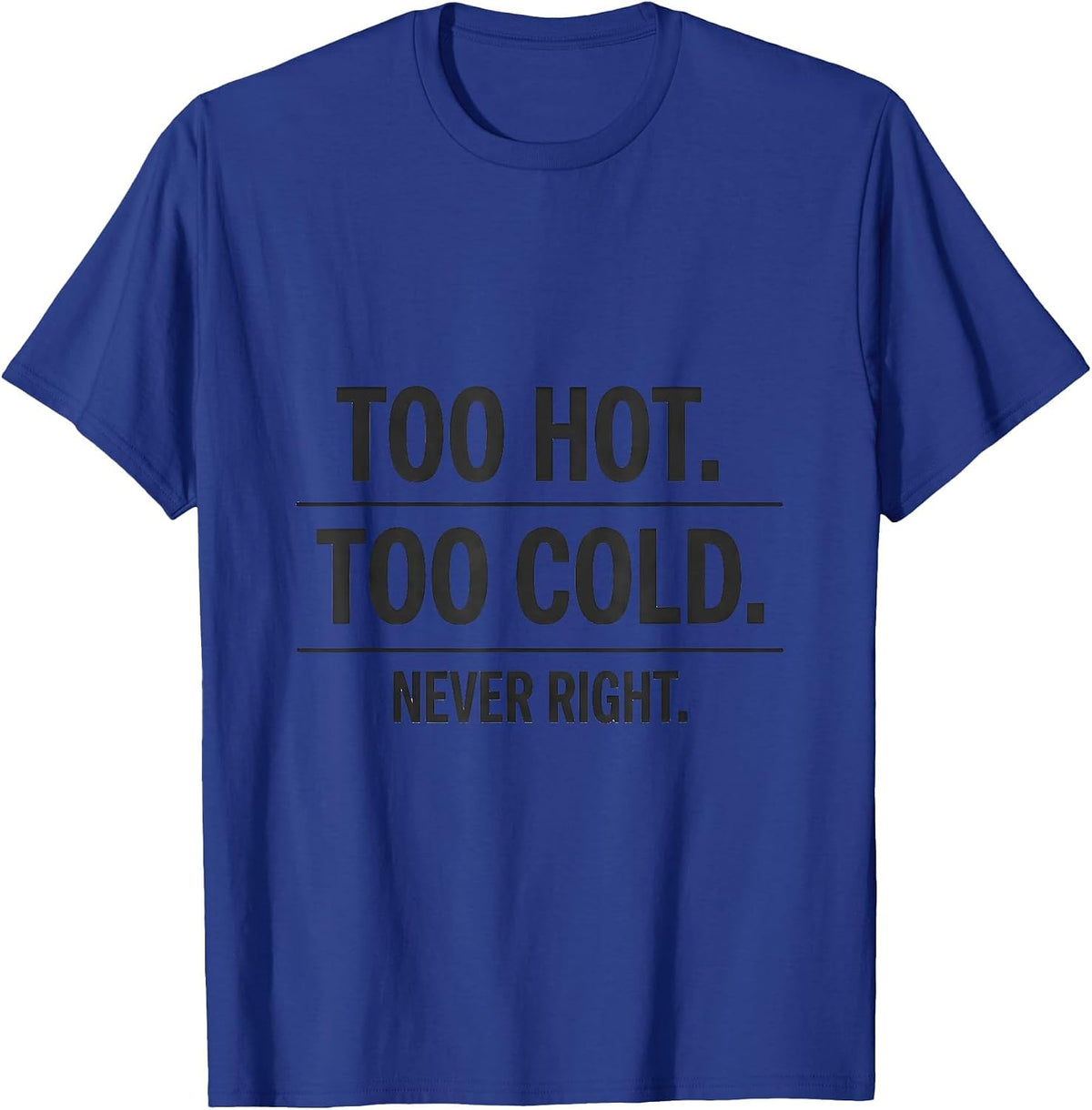 Men's Too Hot. Too Cold. Never Right Funny HVAC Tech Dad Workplace T-Shirt - Royal Blue