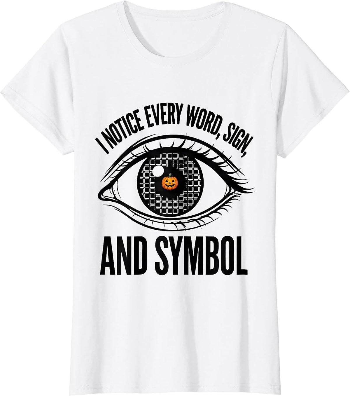 I Notice Every Word, Sign, and Symbol Funny SLP Halloween T-Shirt - White