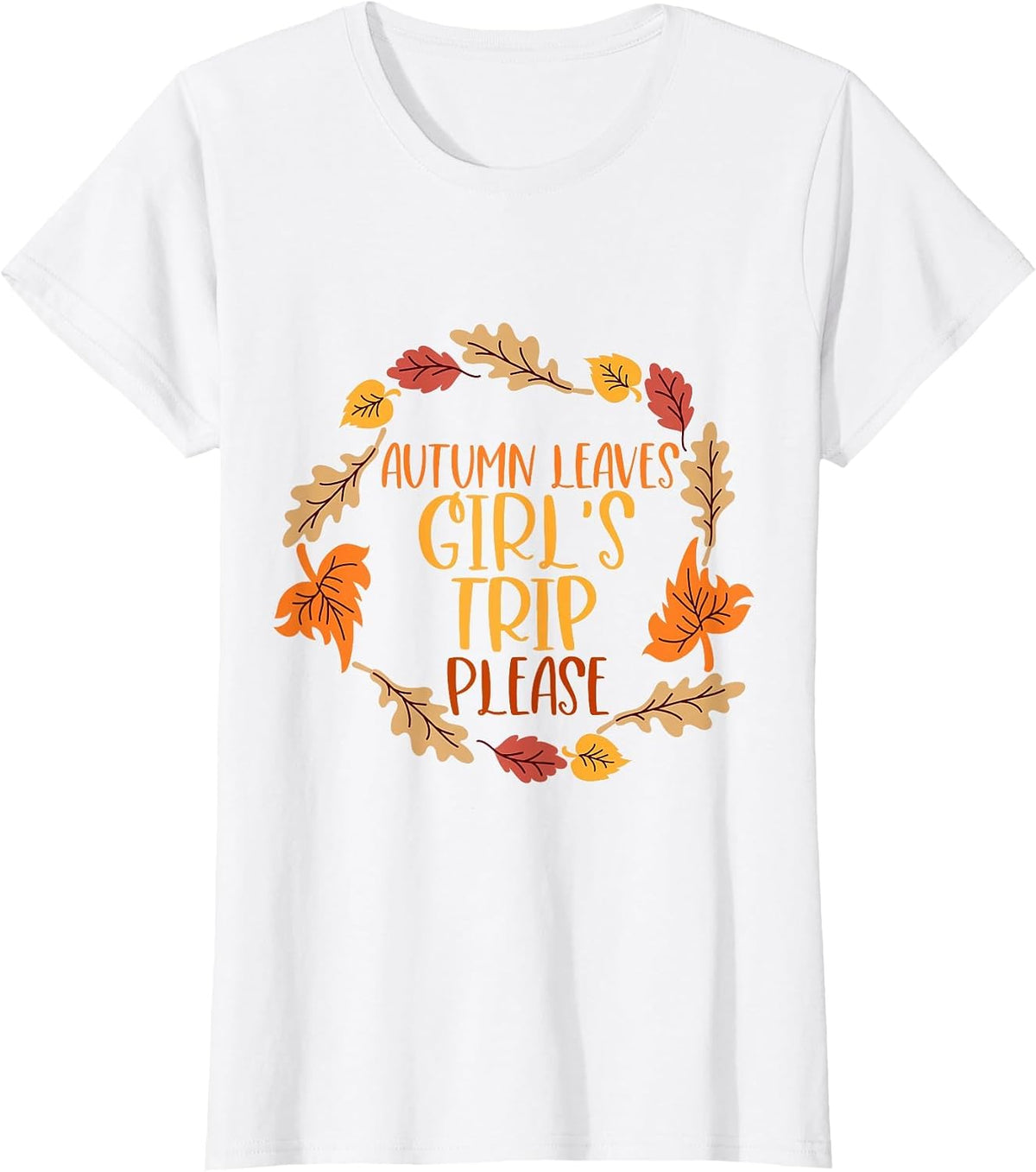 Autumn Leaves and Girl's Trip Please, Fall Girl Squad Trip T-Shirt - White