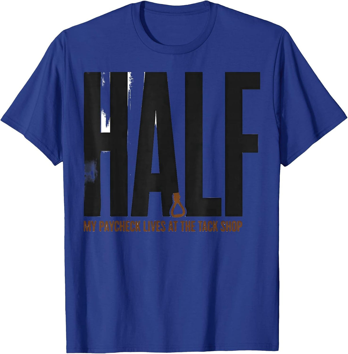 Half My Paycheck Lives At The Tack Shop Funny Horse Lover T-Shirt - Royal Blue