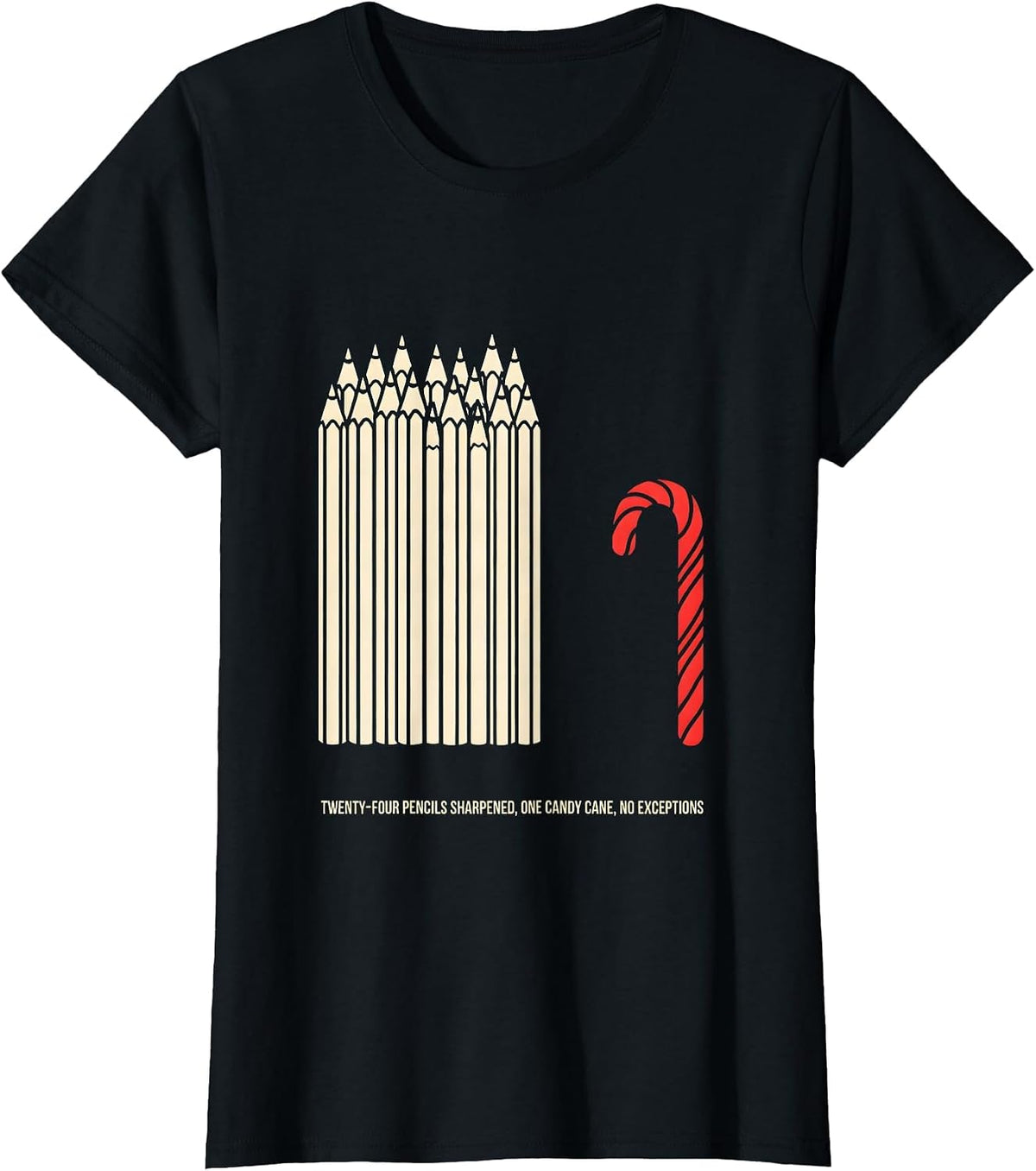 Women's Twenty-Four Pencils Sharpened, One Candy Cane, No Exceptions T-Shirt - Black