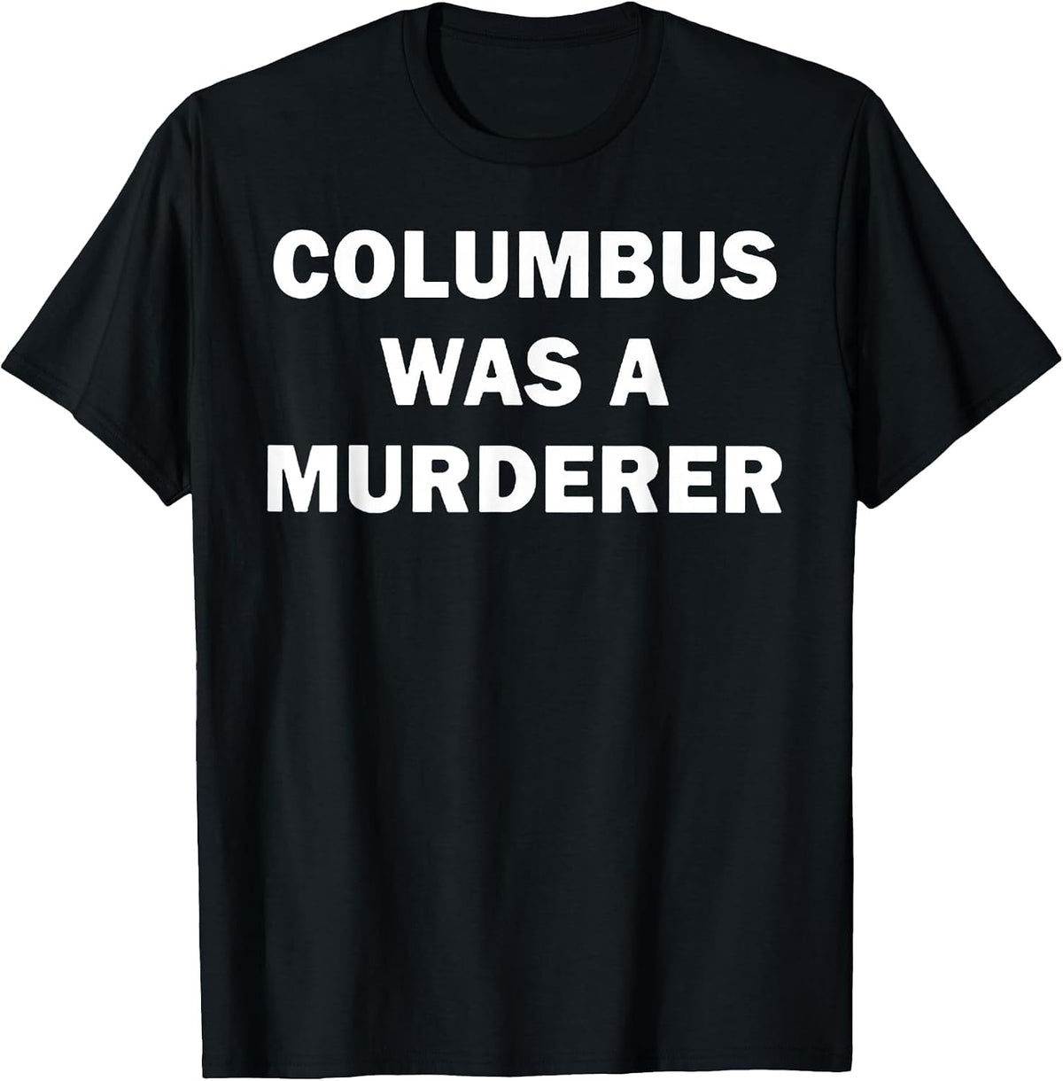 Columbus was a Murderer Illegal Immigration T-Shirt - Black