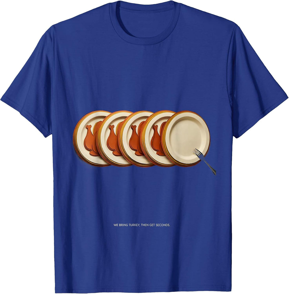 Men's We Bring Turkey, Then Get Seconds Funny Family Thanksgiving T-Shirt - Royal Blue