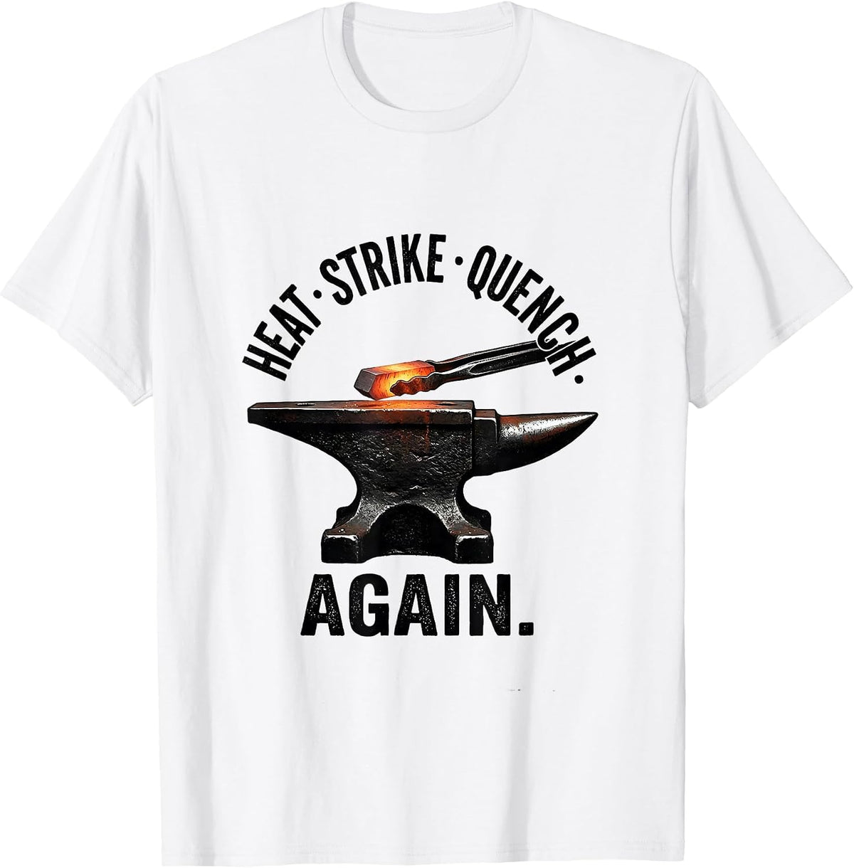 Men's Heat Strike Quench Again Funny Blacksmith Forge Gift T-Shirt - White