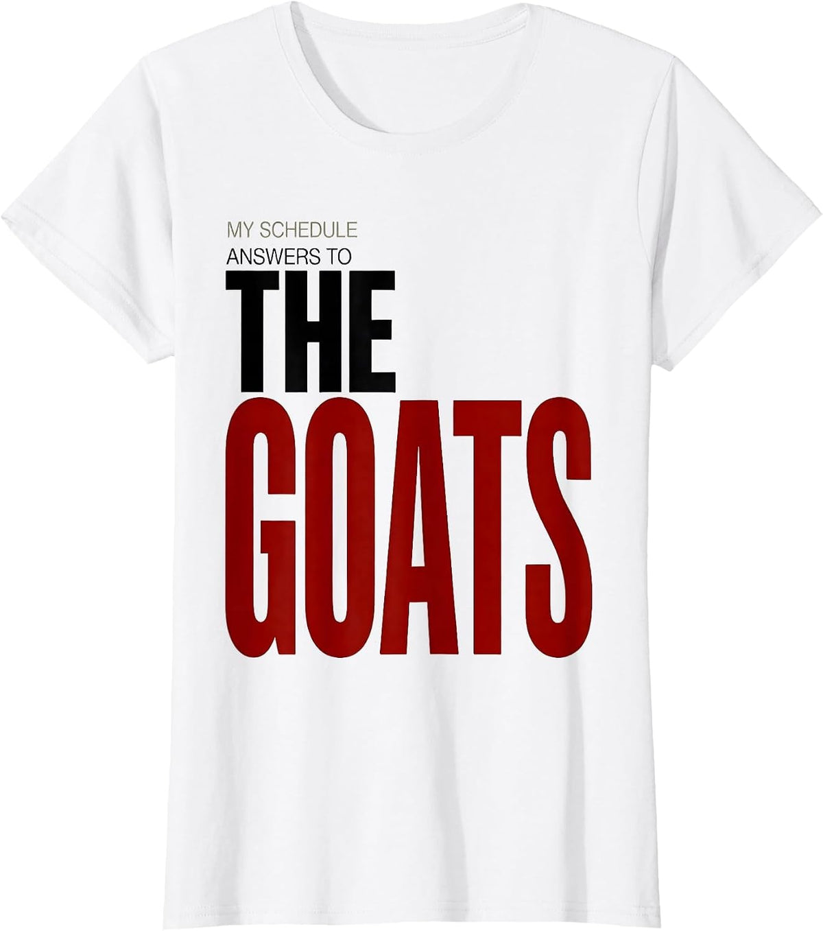 My Schedule Answers To The Goats Funny Goat Lover Farmer T-Shirt - White