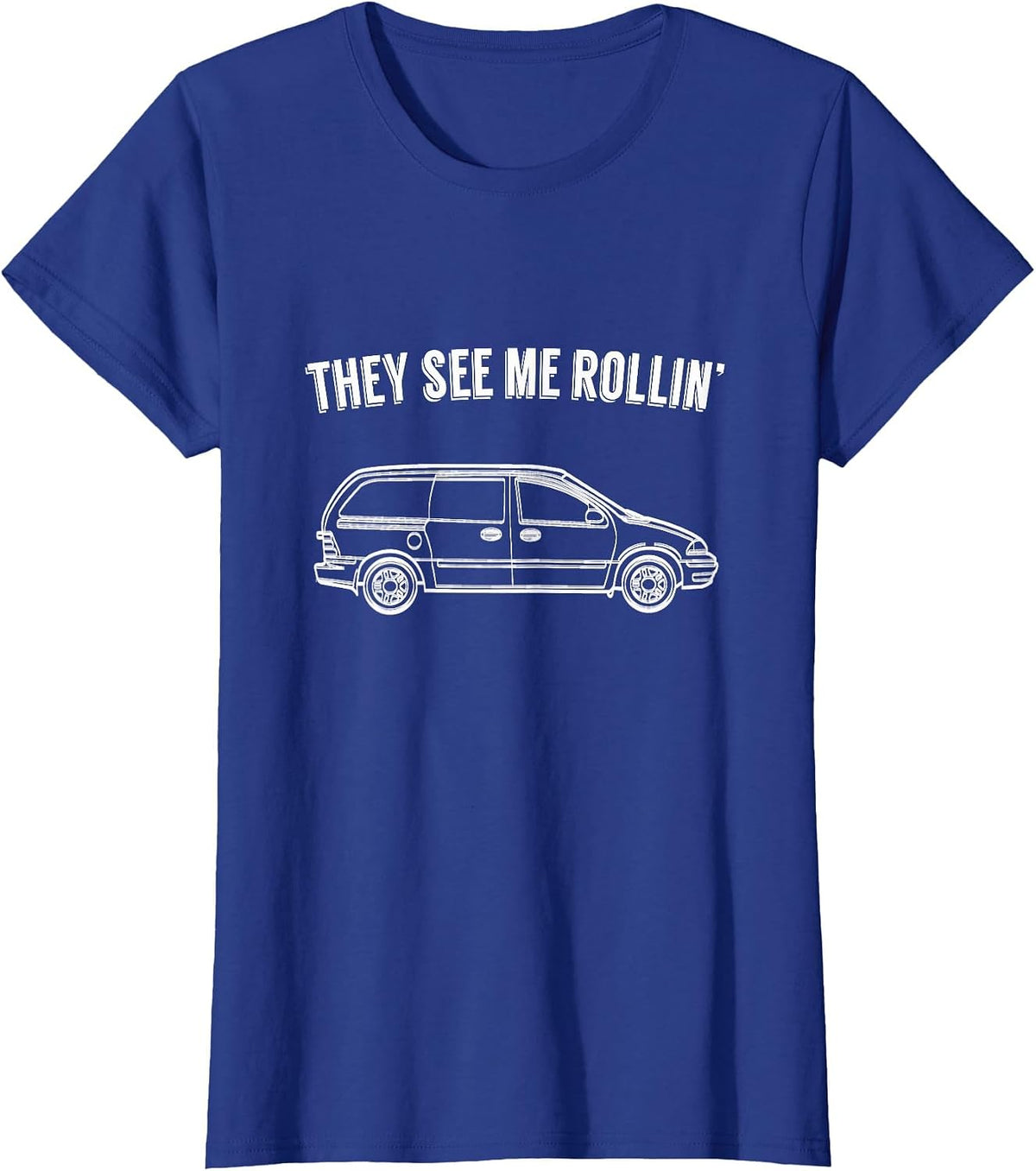 They See Me Rollin' - Funny Minivan Shirt for Parents T-Shirt - Royal Blue