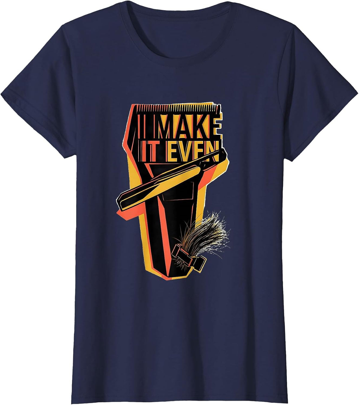 Women's I Make It Even Funny Hairdresser Hairstylist Barber Trade T-Shirt - Navy Blue