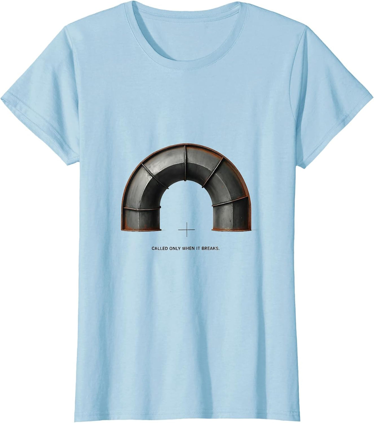 Called Only When It Breaks Funny HVAC Tech Dad Joke T-Shirt - Baby Blue