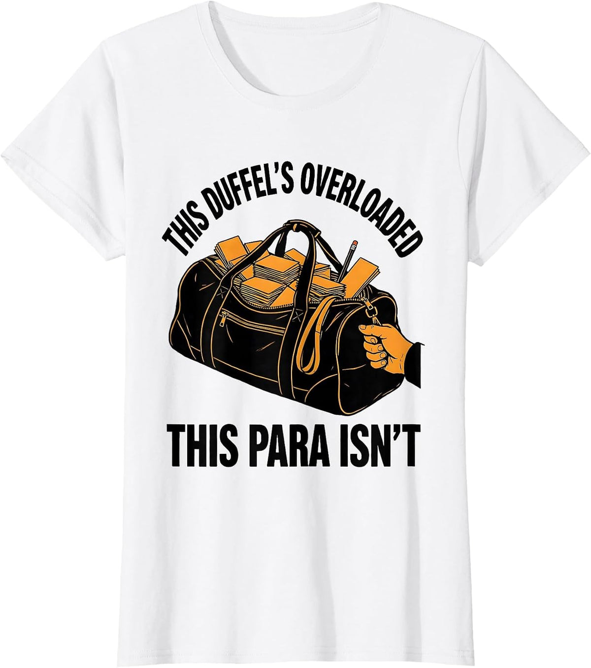 Women's This Duffel's Overloaded, This Para Isn't Funny Paraeducator T-Shirt - White