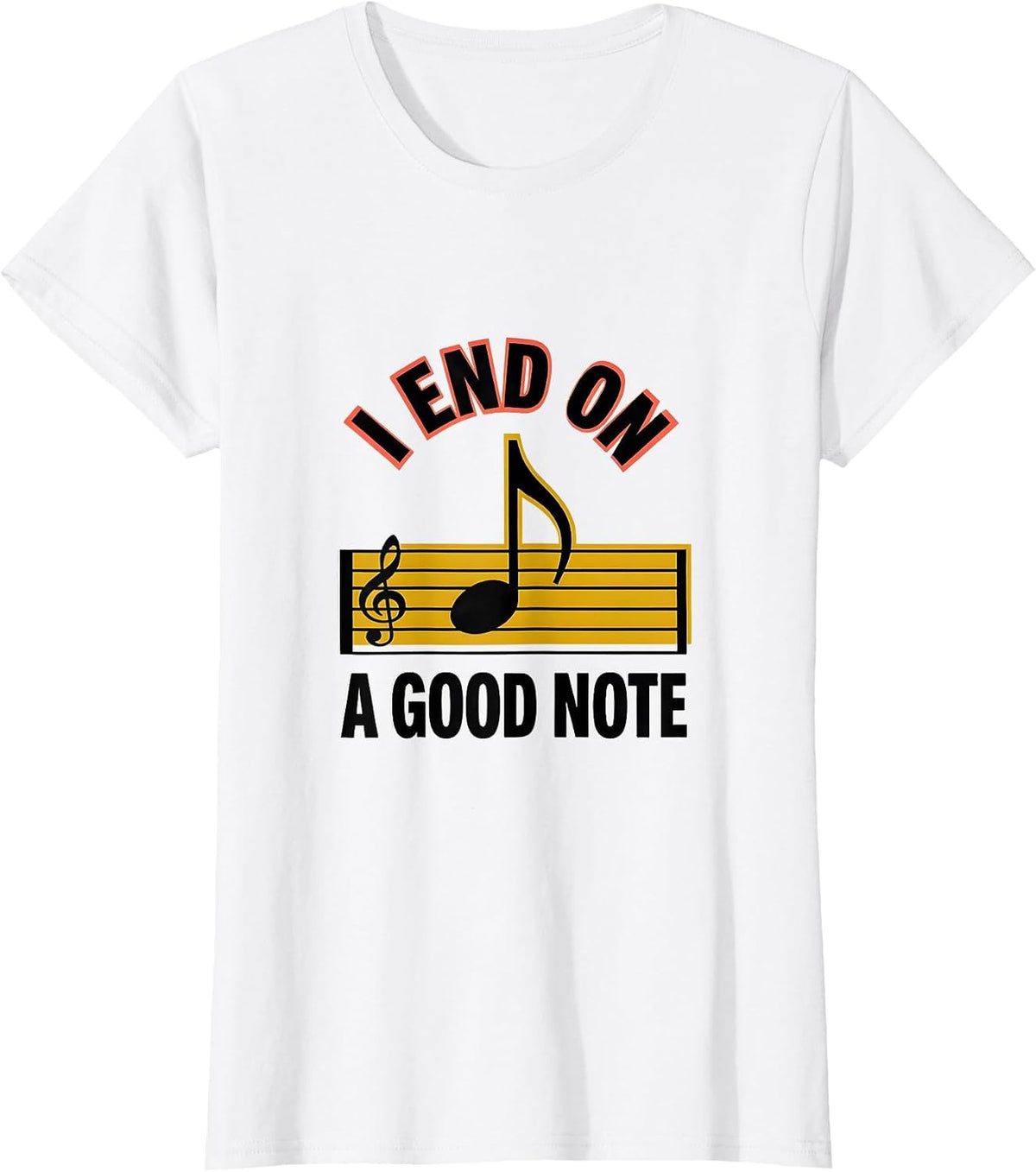 I End On A Good Note Funny Music Lover Humor Gift T-Shirt - White