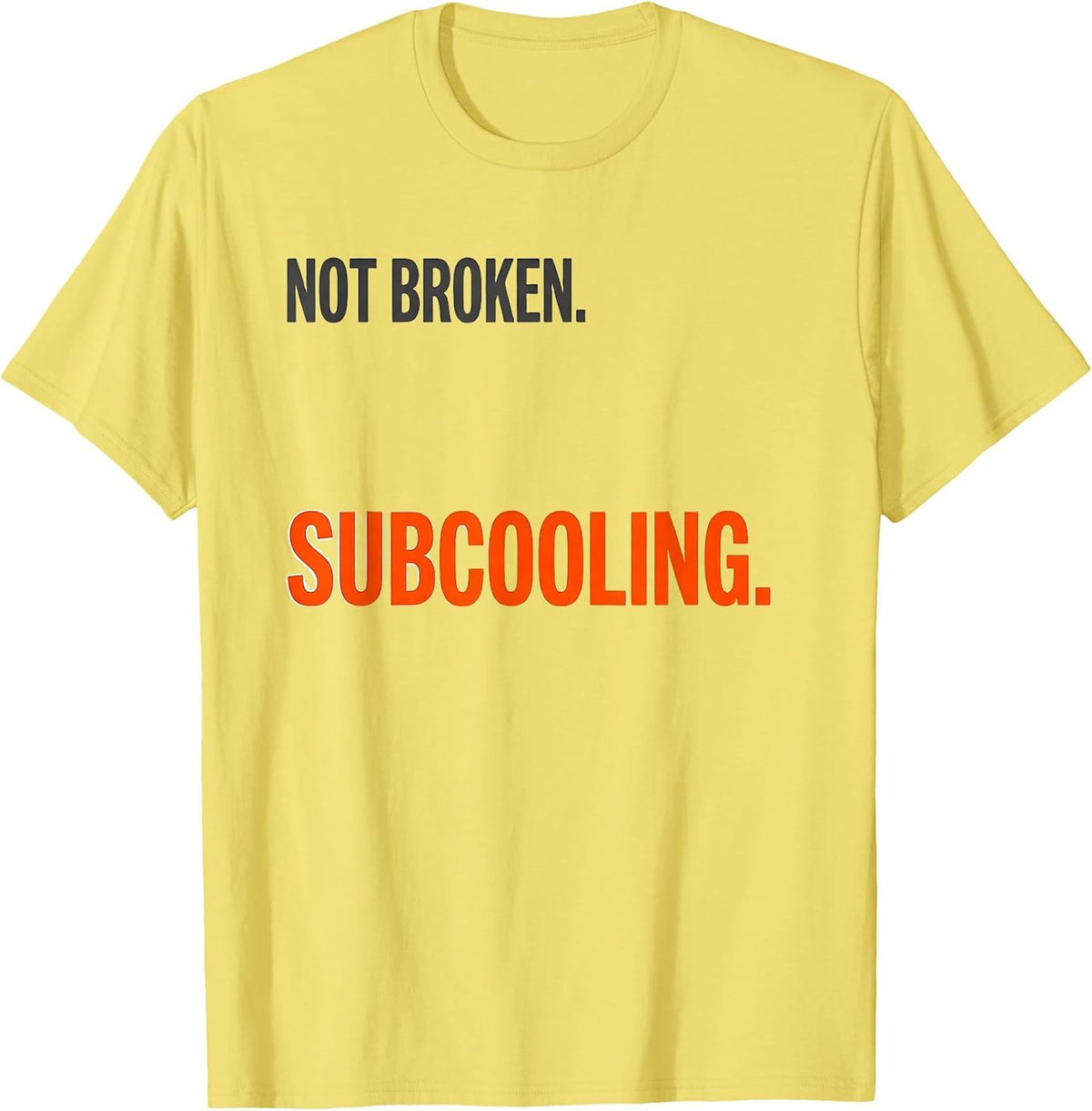 Men's Not Broken Subcooling Funny HVAC Technician Trade Humor T-Shirt - Lemon Yellow