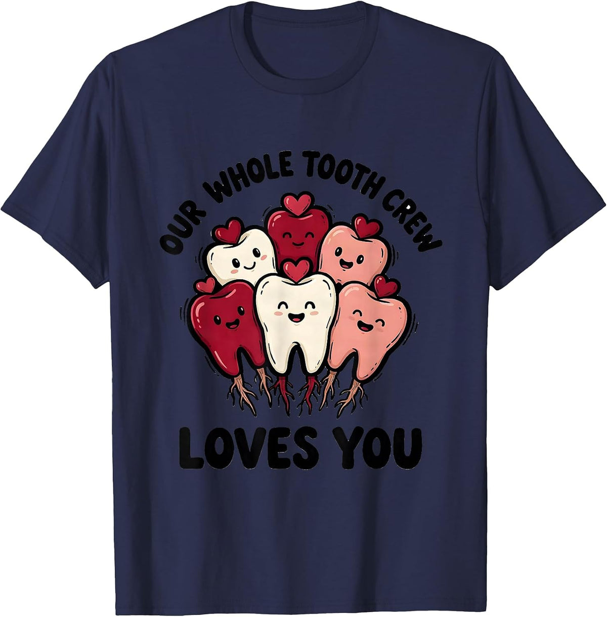 Our Whole Tooth Crew Loves You Funny Dental Professional T-Shirt - Navy Blue