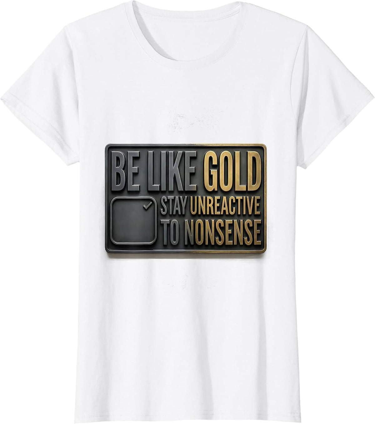 Women's Be Like Gold, Stay Unreactive To Nonsense Funny Science T-Shirt - White