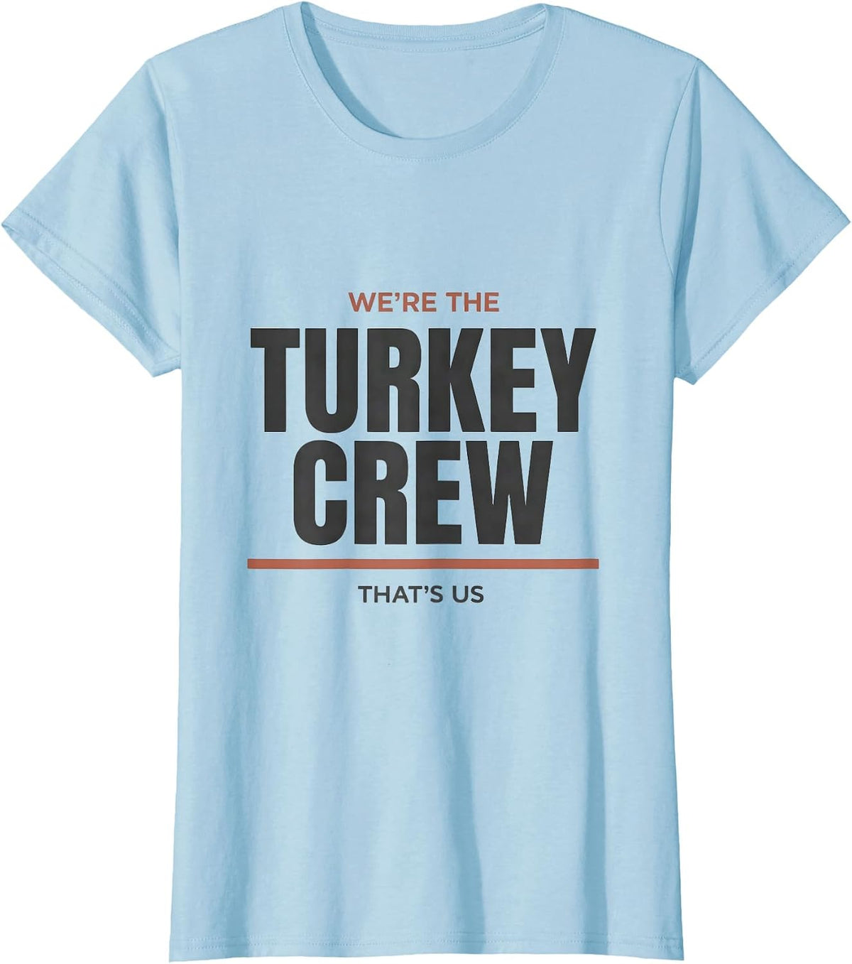 Women's We're The Turkey Crew, That's Us Funny Thanksgiving Family T-Shirt - Baby Blue