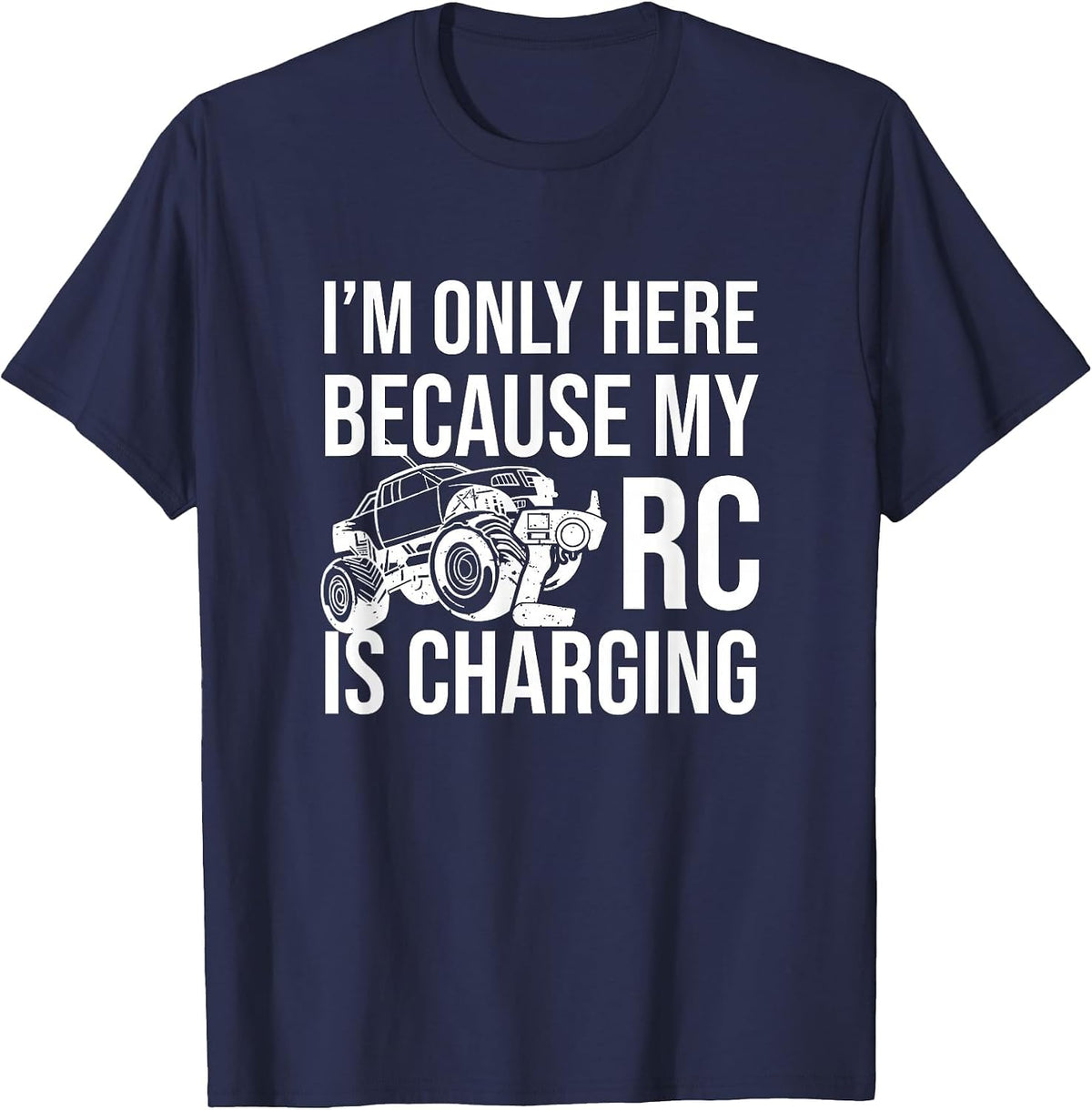 I'm Only Here Because My RC is Charging, RC Car Racing T-Shirt - Navy Blue