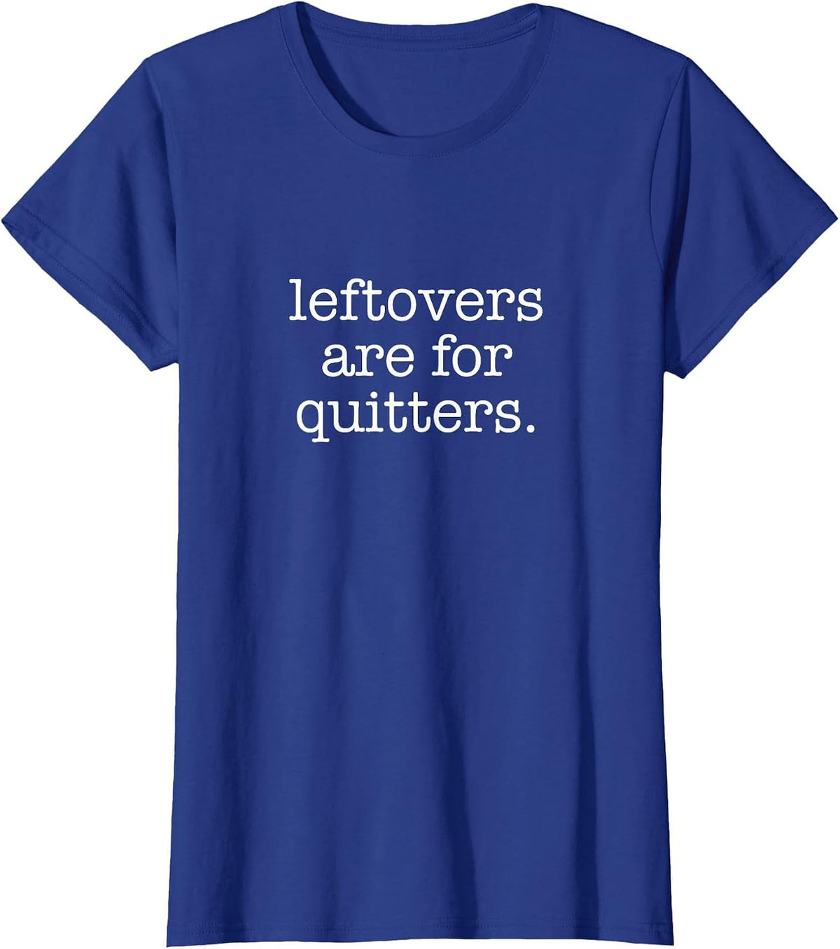 Leftovers are for Quitters - Minimalistic Thanksgiving Pun T-Shirt - Royal Blue