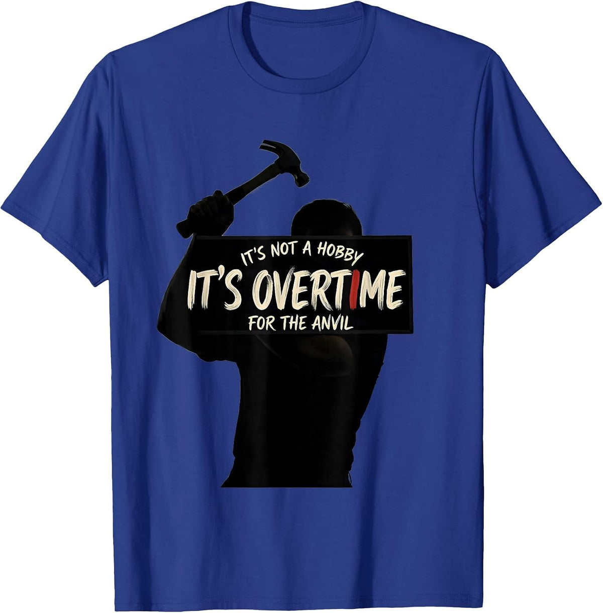 Men's It's Not A Hobby Overtime For The Anvil Funny Blacksmith T-Shirt - Royal Blue