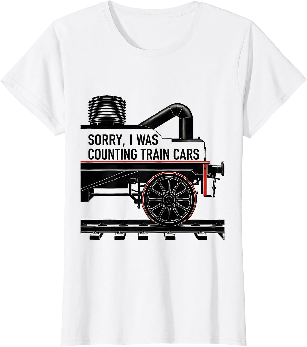 Women's Sorry, I Was Counting Train Cars Funny Train Enthusiast T-Shirt - White