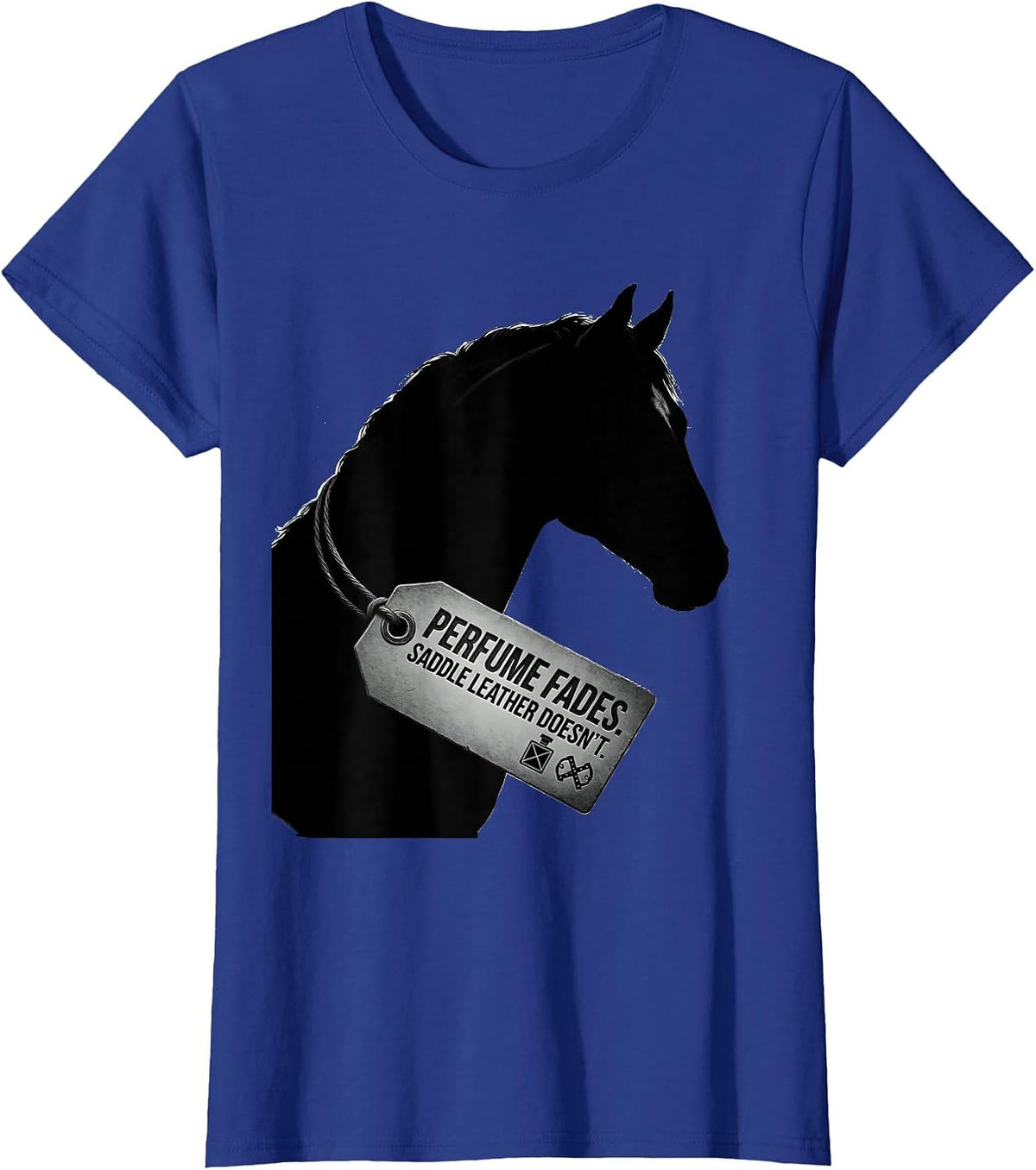Women's Perfume Fades Saddle Leather Doesn't Funny Horse Lover T-Shirt - Royal Blue