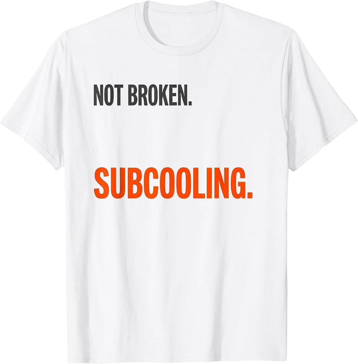 Men's Not Broken Subcooling Funny HVAC Technician Trade Humor T-Shirt - White
