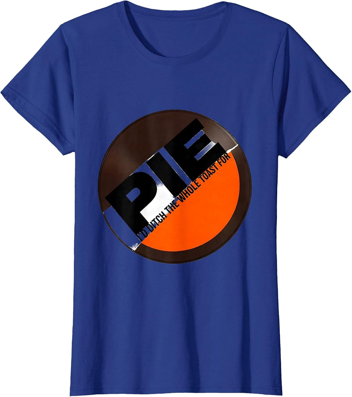 Women's I'd Ditch The Whole Toast For Pie Funny Thanksgiving Pie T-Shirt - Royal Blue