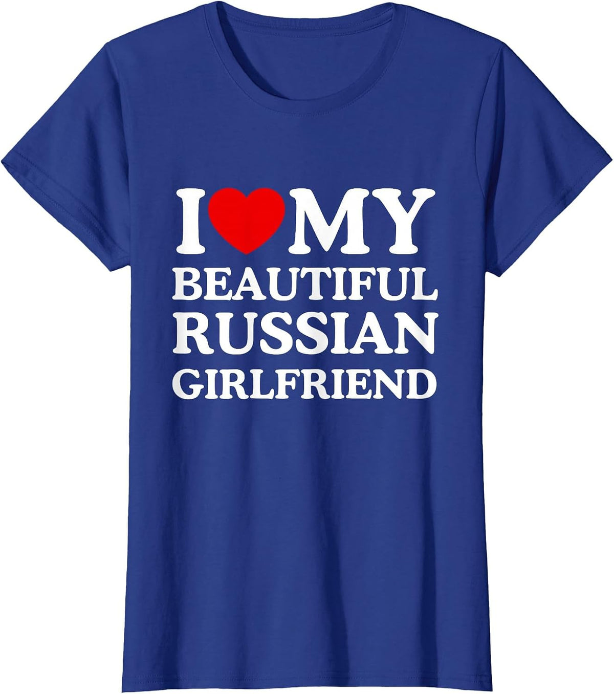 I Love My Beautiful Russian Girlfriend T-Shirt - Royal Blue