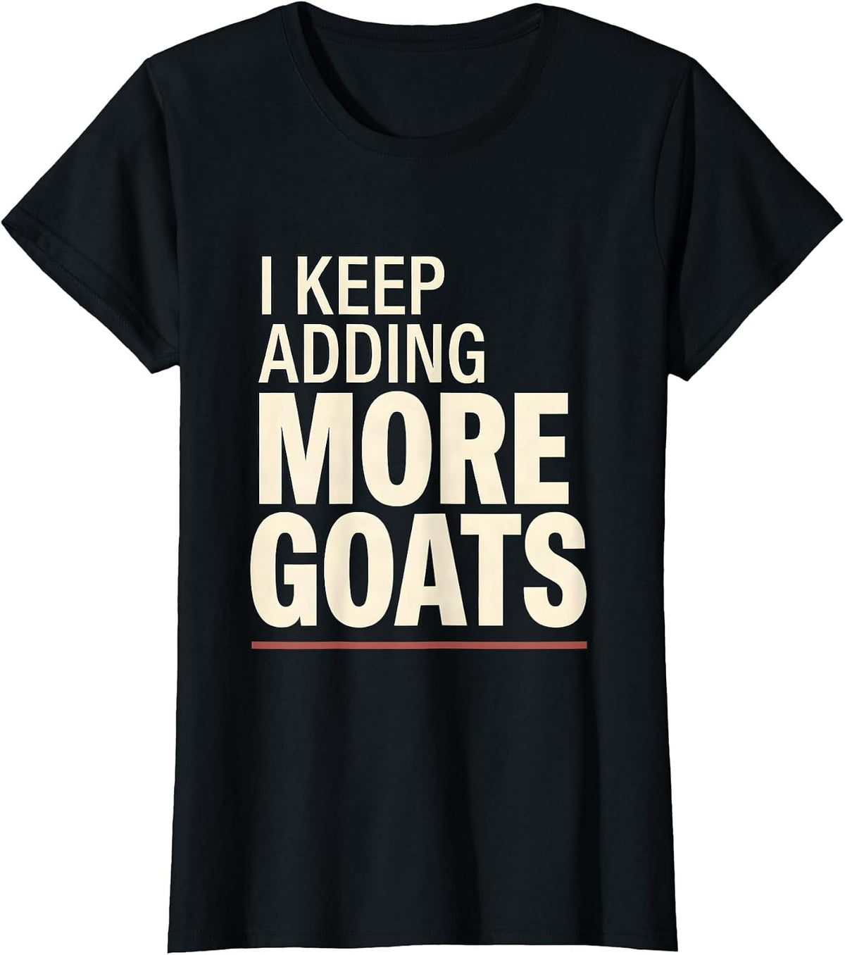 I Keep Adding More Goats Funny Goat Lover Farmer Gift T-Shirt - Black