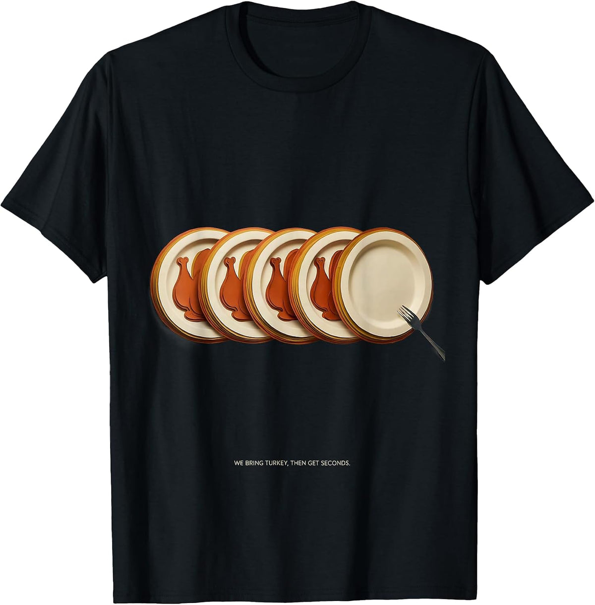 Men's We Bring Turkey, Then Get Seconds Funny Family Thanksgiving T-Shirt - Black