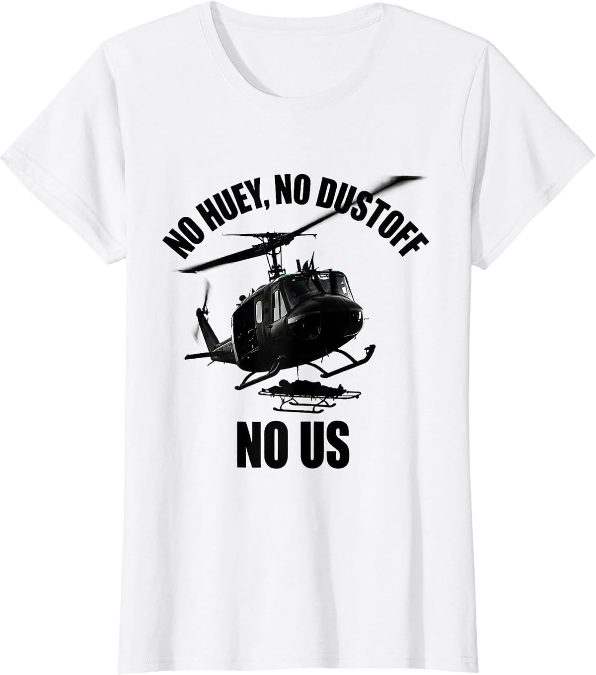 No Huey, No Dustoff, No Us Military Helicopter Aviation T-Shirt - White