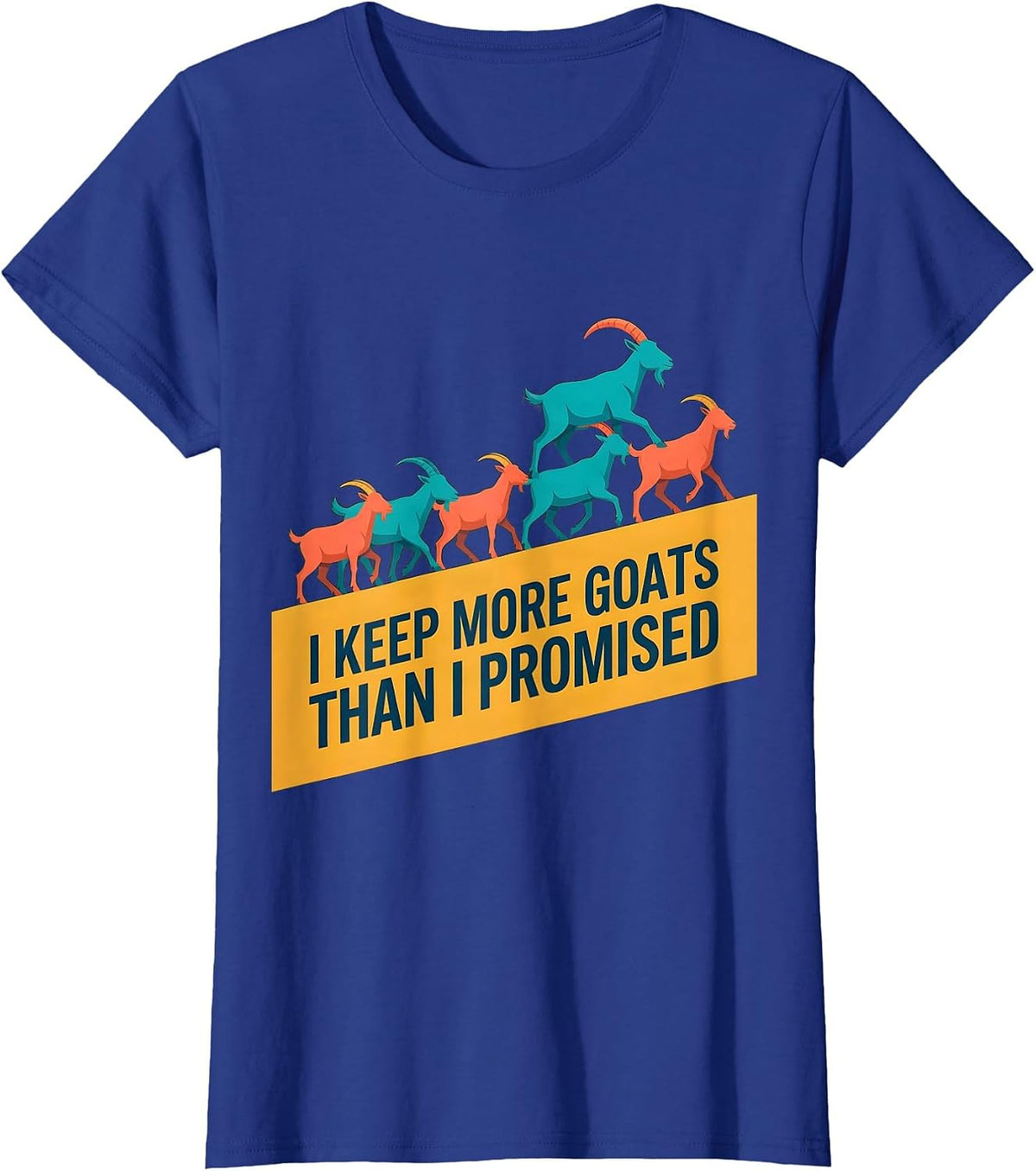 Women's I Keep More Goats Than I Promised Funny Goat Lover Farmer T-Shirt - Royal Blue