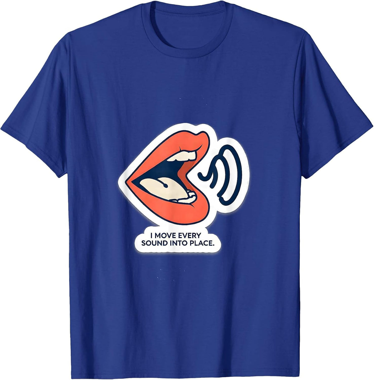 I Move Every Sound Into Place Funny Speech Language T-Shirt - Royal Blue