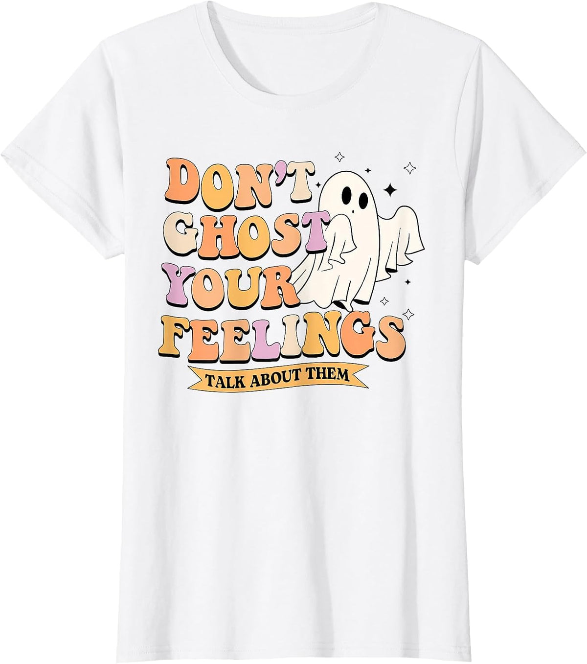 Don't Ghost Your Feelings Talk About Them Halloween Ghost T-Shirt - White