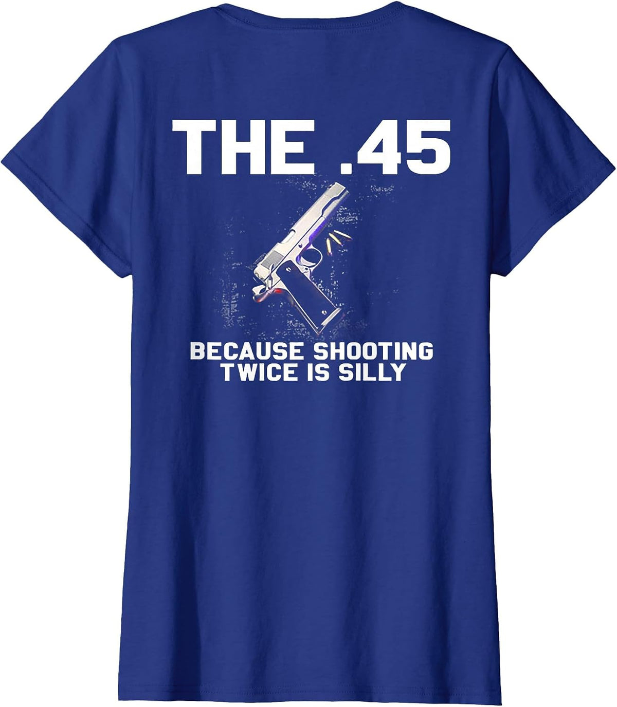 The 45 Because Shooting Twice is Silly (on Back) T-Shirt - Royal Blue
