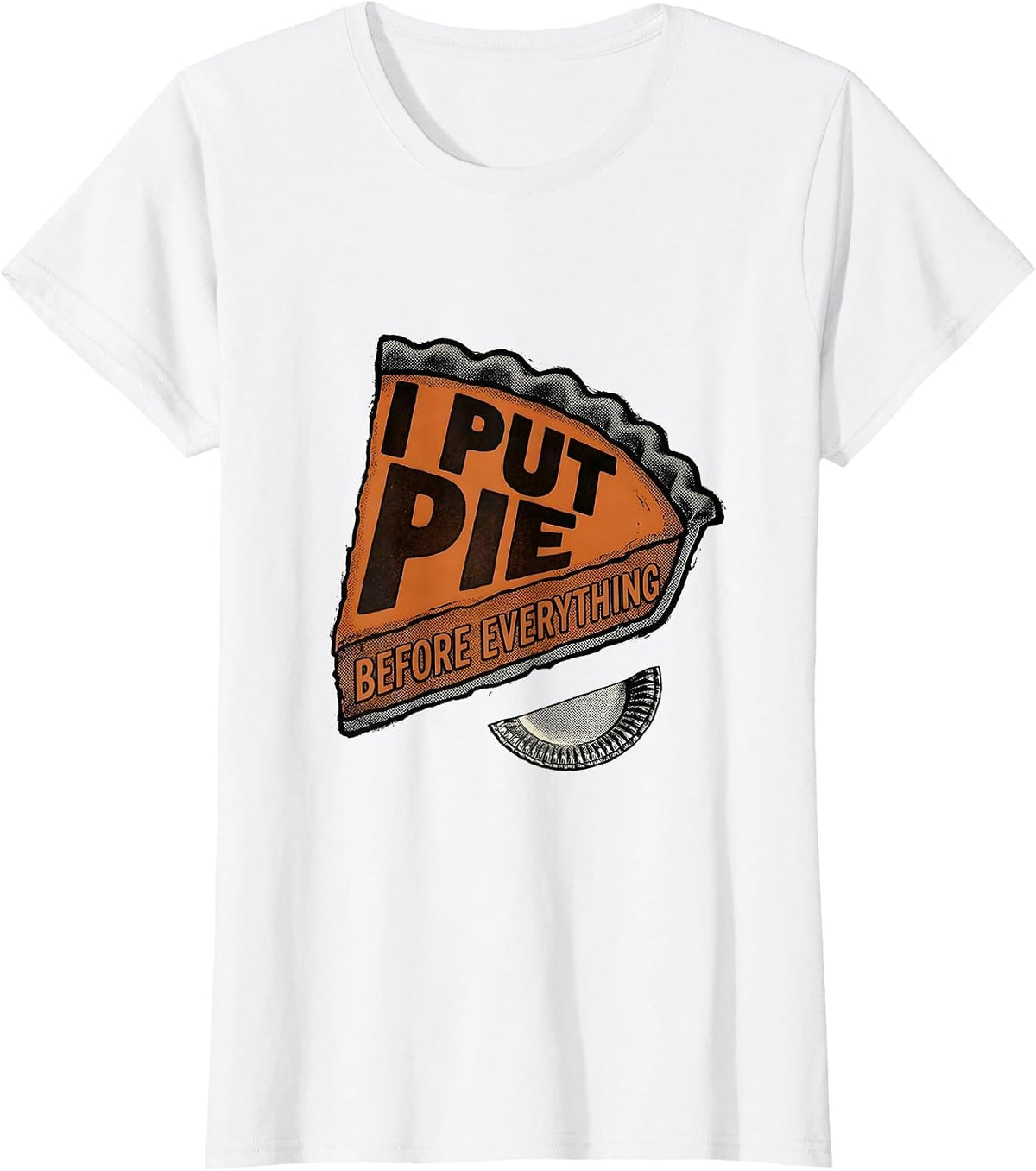 I Put Pie Before Everything Funny Thanksgiving Pumpkin Pie T-Shirt - White