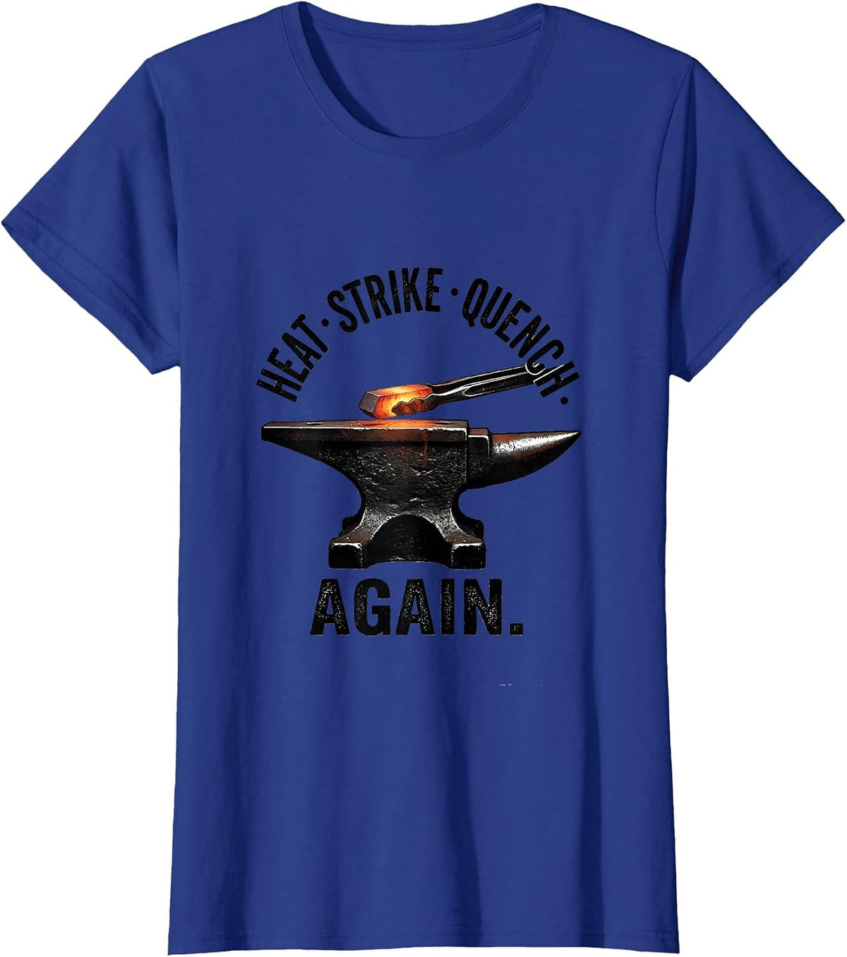 Women's Heat Strike Quench Again Funny Blacksmith Forge Gift T-Shirt - Royal Blue