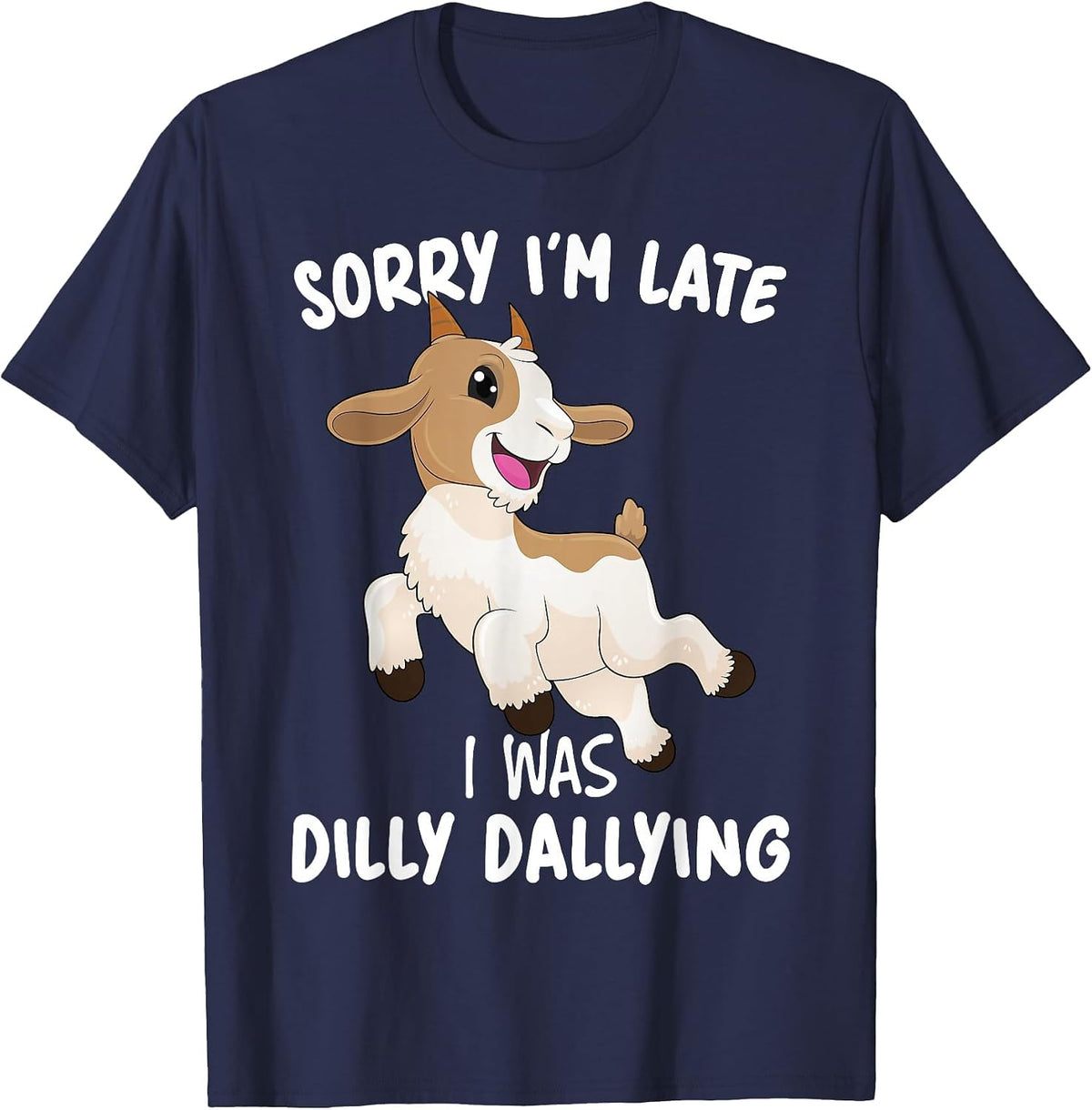 Funny Goat Farmer Sorry I'm Late I was Dilly Dallying T-Shirt - Navy Blue