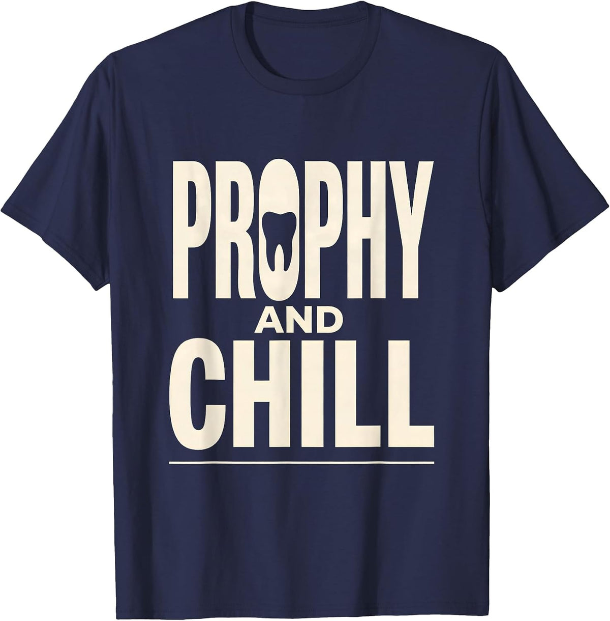 Men's Prophy And Chill Funny Dental Hygienist Humor T-Shirt - Navy Blue