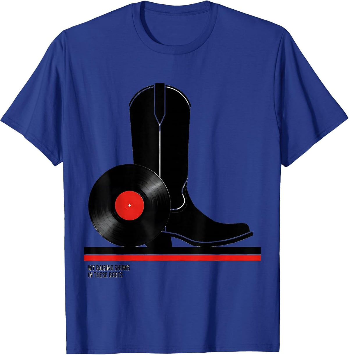 My Raising Shows In These Boots Country Music Fan Southern T-Shirt - Royal Blue