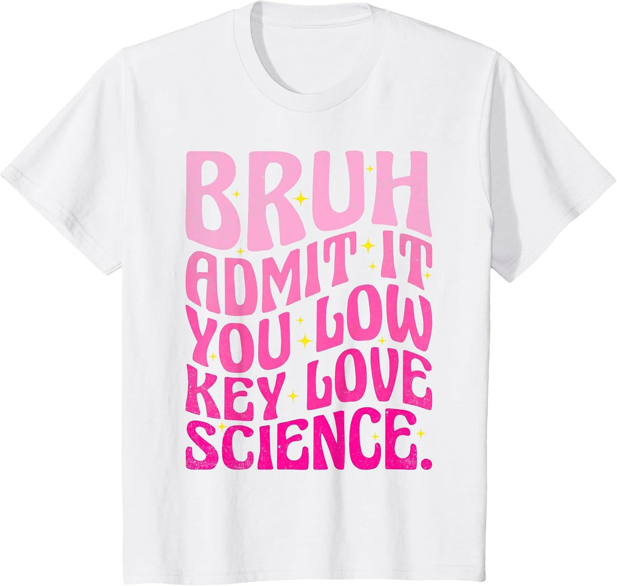 Admit It You Low Key Love Science Bruh Science Teacher T-Shirt - White